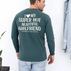 Comfort Colors Long Sleeve I Love My Super Hot Beautiful Girlfriend Valentine’s T-Shirt