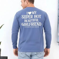 Comfort Colors Long Sleeve I Love My Super Hot Beautiful Girlfriend Valentine’s T-Shirt