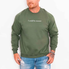 I Could Be Meaner Sweatshirt